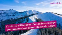 Covid-19 : 80 élèves d’un même collège contaminés lors d’une classe de neige