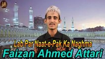 Lab Par Naat e Pak Ka Naghma |  Naat |  Faizan Ahmed Attari |  HD video