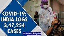 Covid-19 update: India logs 3.47 lakh cases | Delhi may lift curbs | Oneindia News