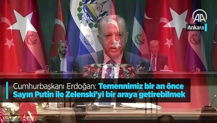 Cumhurbaşkanı Erdoğan: Temennimiz bir an önce Sayın Putin ile Zelenski'yi bir araya getirebilmek