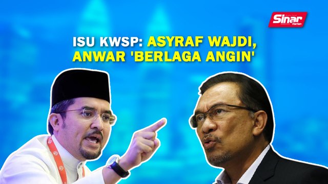 SINAR PM: Isu KWSP: Asyraf Wajdi, Anwar 'berlaga angin'