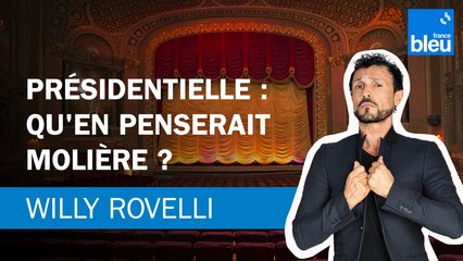 Élection présidentielle : qu'en penserait Molière ? Le billet de Willy Rovelli