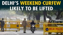Weekend curfew in the Delhi likely to be lifted, government sends recommendation to LG|Oneindia News