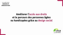 Webinaire CNSA Design et Innovation CNSA - Session 1 : Améliorer l’accès aux droits et le parcours des personnes âgées ou handicapées grâce au design social