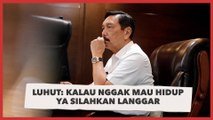 Terkait Imbauan Jangan ke Luar Negeri, Luhut: Kalau Nggak Mau Hidup ya Silahkan Langgar