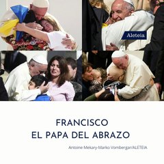 Francisco: el Papa del abrazo