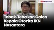 Tebak-Tebakan Calon Kepala Otorita IKN Nusantara, Jokowi Punya Banyak Pilihan