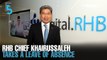 EVENING 5: RHB chief Khairussaleh takes a leave of absence