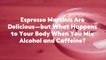 Espresso Martinis Are Delicious—but What Happens to Your Body When You Mix Alcohol and Caffeine