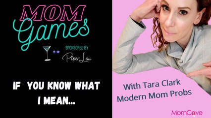 If You Know What I Mean Game... | Tara Clark Modern Mom Probs | MOM GAMES Sponsored by Piper Lou