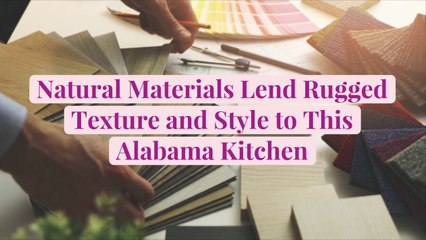 Natural Materials Lend Rugged Texture and Style to This Alabama Kitchen