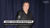 Rock Legend Meat Loaf Dead at 74: 'Don't Ever Stop Rocking'
