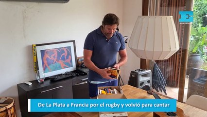 De La Plata a Francia por el rugby y volvió para cantar