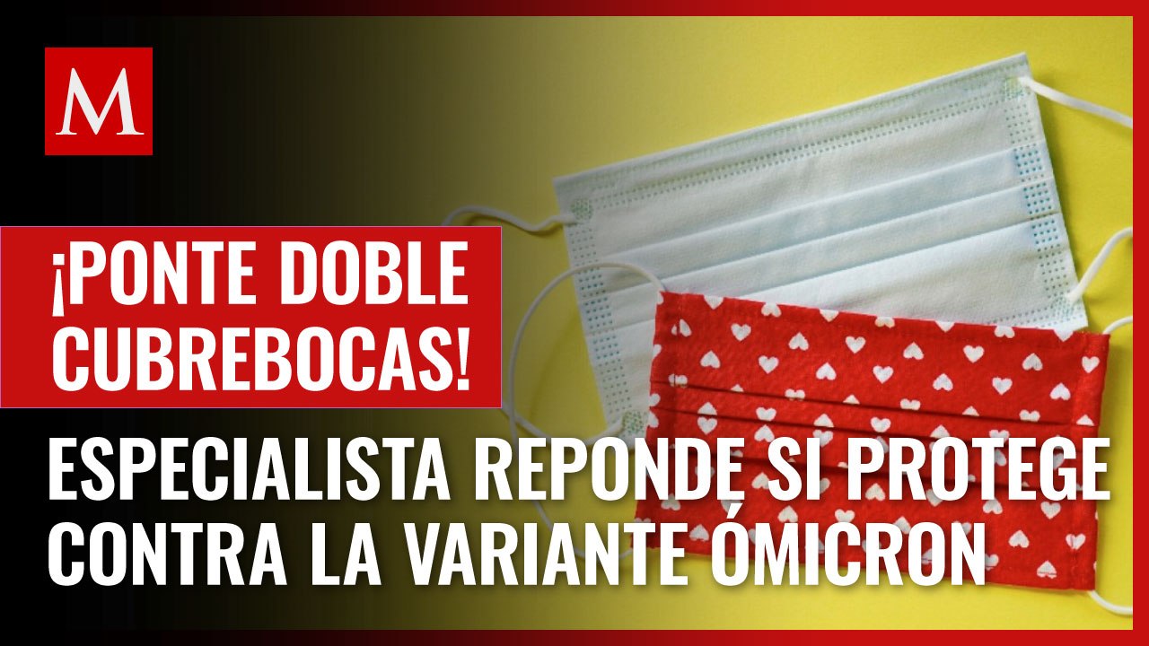 ¿Usar doble cubrebocas evita contagios de ómicron? Especialista responde sobre riesgos
