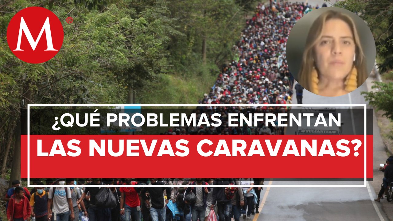 Las caravanas migrantes continúan, ¿Qué problemas atraviesan?