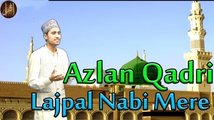 Lajpal Nabi Mere |  Naat |  Azlan Qadri  | HD Video