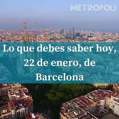 Lo que debes saber hoy, 22 de enero, de Barcelona