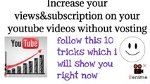 Top 10 tricks to increase views&subscription on your youtube videos without Bosting