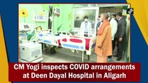 CM Yogi inspects Covid-19 arrangements at Deen Dayal Hospital in Aligarh
