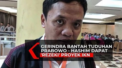 Gerindra Bantah Tuduhan Prabowo-Hashim Dapat Rezeki dari Proyek Ibu Kota Negara Baru
