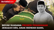 Begini Suasana Prosesi Pemakaman Jenazah Eril Anak Ridwan Kamil