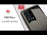 Huawei P40 Pro Plus Camera Test: Enjoy 100x Zoom and Ultra Vision