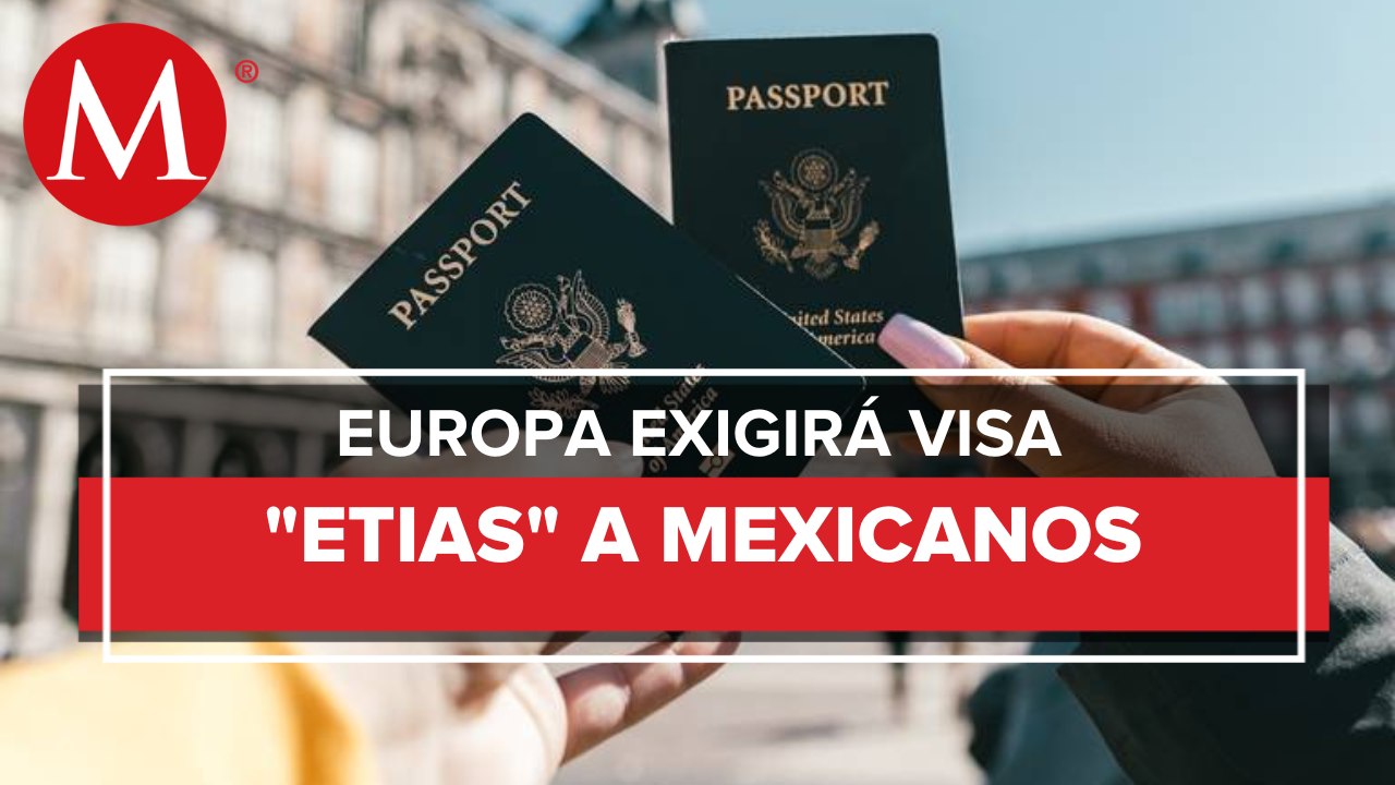 ¿Planeas viajar a Europa? UE pedirá visa ETIAS a mexicanos en 2023; así puedes tramitarla