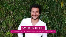 Amir en deuil : il annonce la mort de l'un de ses proches connu du public