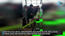 SOS policial en el aeropuerto Alicante-Elche: reclaman a Marlaska 100 agentes para evitar que colapse