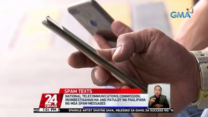 NTC, iniimbestigahan na ang patuloy na paglipana ng mga spam messages | 24 Oras