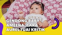 Gendong Baby Ameena, Cara Aurel Hermansyah Tuai Kritik: Belum Cukup Umur!