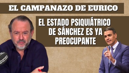 Eurico Campano: "El estado psiquiátrico de Sánchez es ya preocupante"