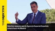 Sánchez asegura que la Agencia Espacial Española estará fuera de Madrid