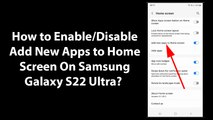 How to Enable/Disable Add New Apps to Home Screen On Samsung Galaxy S22 Ultra?