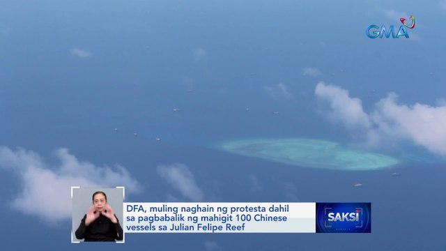 DFA, muling naghain ng protesta dahil sa pagbabalik ng mahigit 100 Chinese vessels sa Julian Felipe Reef | Saksi