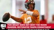 Tom Brady Does Not Deny the Miami Rumors, Reiterates Tampa Commitment