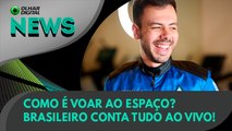 Ao Vivo | Como é voar ao espaço? Brasileiro conta tudo ao vivo! | 09/06/2022 | #OlharDigital
