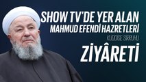 Show TV'de Yer Alan Mahmud Efendi Hazretleri Kuddise Sirruhu Ziyâreti
