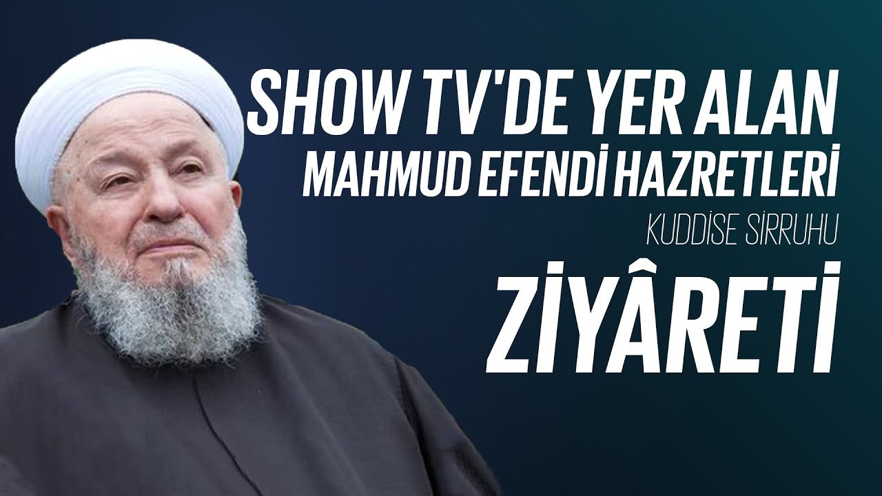Show TV'de Yer Alan Mahmud Efendi Hazretleri Kuddise Sirruhu Ziyâreti