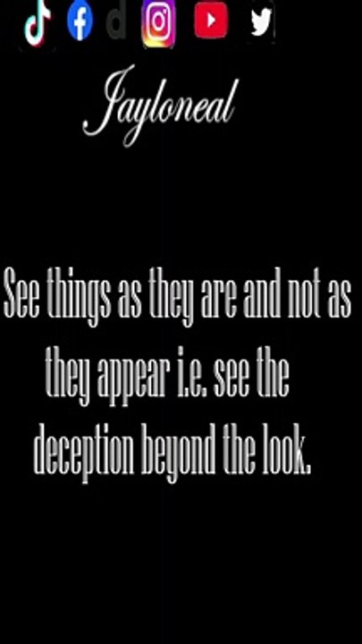 See Things For What They Are, Not As They Appear!