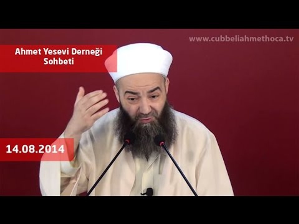 Cübbeli Ahmet Hoca - 14.08.2014 Tarihli Ahmet Yesevi Derneği Sohbeti