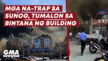 Mga na-trap sa sunog, tumalon sa bintana ng building | GMA News Feed