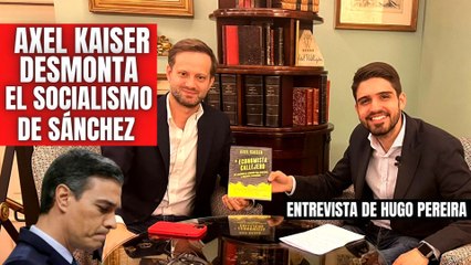 Axel Kaiser desmonta el socialismo de Pedro Sánchez y el marxismo comunista: "Es un fraude"