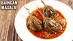 Baingan Masala | Baingan Ki Sabzi | Brinjal Curry Recipe | Eggplant Masala Curry