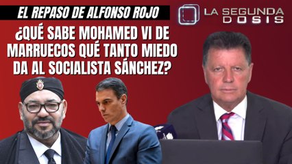 Alfonso Rojo: “¿Qué sabe Mohamed VI de Marruecos qué tanto miedo da al socialista Sánchez?”