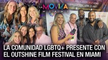 La comunidad LGBTQ  presente con el Outshine Film en Miami - La Movida Miami