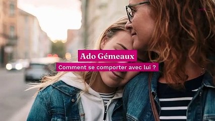 Ado Gémeaux : comment se comporter avec lui ?