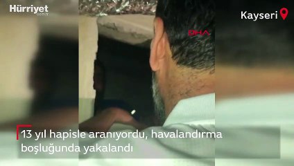 13 yıl hapisle aranıyordu, havalandırma boşluğunda yakalandı