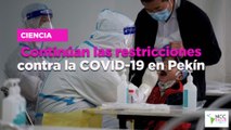 Continúan las restricciones contra la COVID-19 en Pekín