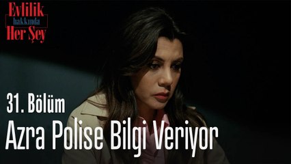 Azra polise bilgi veriyor - Evlilik Hakkında Her Şey 31. Bölüm